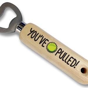 You&#39;ve pulled! | Wood bottle opener | Father&#39;s Day / Birthday / Valentine / Anniversary gift | Funny present | Man cave / Outdoor Bar #1372