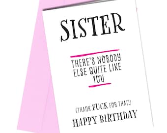 Sister there's nobody else quite like you / Birthday Card / Rude / Funny #1303