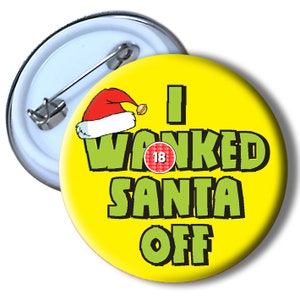 I W*nked Santa Off Pin Badge: Rude Christmas Humor