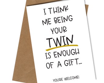 Twins enough of a gift Twin Brother \ Sister Birthday Funny Card #1545