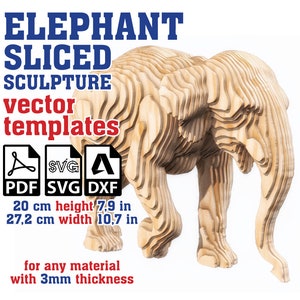 May include: A layered wooden elephant sculpture. The image includes the text "ELEPHANT SLICED SCULPTURE vector templates". The sculpture is 20 cm tall and 27.2 cm wide. The image also shows PDF, SVG, and DXF file icons, suitable for various materials.