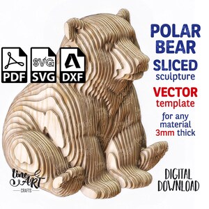 May include: A wooden polar bear sculpture with a layered design. The bear is sitting, with the text "POLAR BEAR SLICED sculpture VECTOR template" and "DIGITAL DOWNLOAD" visible. The design is for any material 3mm thick.