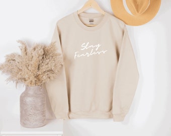 Stay fearless sweatshirt, feel good sweatshirt, good vibes, happy sweatshirt, positive slogan shirt