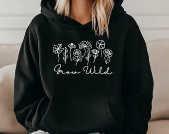 Grow Wild hoodie, Positive Vibes Cosy Sweater, Aesthetic Outfit, Birthday Gift for Best Friend, Sister or Girlfriend