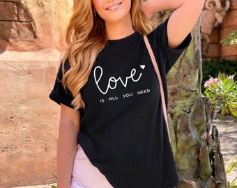 Love is all you need unisex t-shirt, graphic t-shirt, good vibes, trendy shirt, women apparel, happy shirt, positive shirt, love women shirt