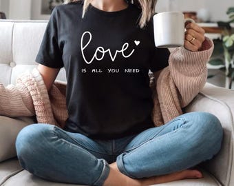 Love is all you need Unisex T-Shirt | Casual Cotton Tee for Her | Self Care Shirt | Love Shirt | Valentines Shirt