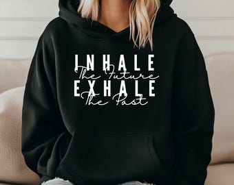 inhale the future exhale the past unisex hoodie, yoga graphic top, yoga motivational mindfulness positive hoodie