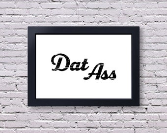 Dat Ass | Funny Washroom Print | Bathroom Sign Printable | Downloadable Bedroom Poster | Funny Bedroom Print | Bedroom Wall Art | Wall Sign