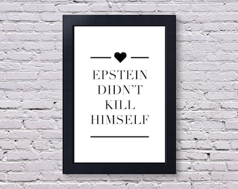 Epstein Didn't Kill Himself | Jeffrey Epstein | Epstein | EDKH | EDKH Poster | Epstein Print | Cute Poster | Adorable Print | Wallart