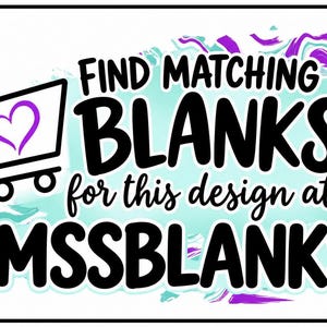 text that reads "Find matching blanks for this design at MSSBLANKS" and features a graphic of a shopping cart with a heart symbol inside it.