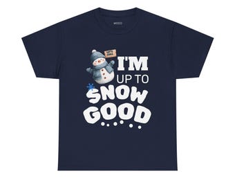 I'm Up To Snow Good Snowman Tee | Funny Holiday Winter Shirt