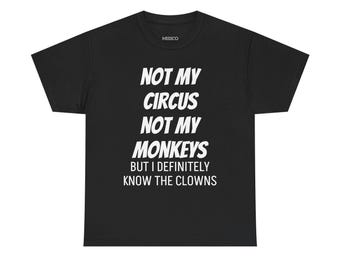 Funny Quote Graphic Tee | Not My Circus, Monkeys