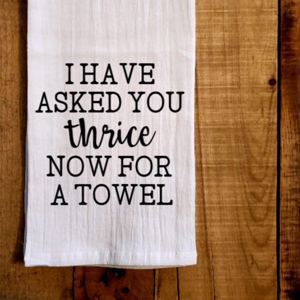 Thrice towel, I have asked you thrice now for a towel, thrice, fold in the cheese, ew, funny, flour sack towel, kitchen humor