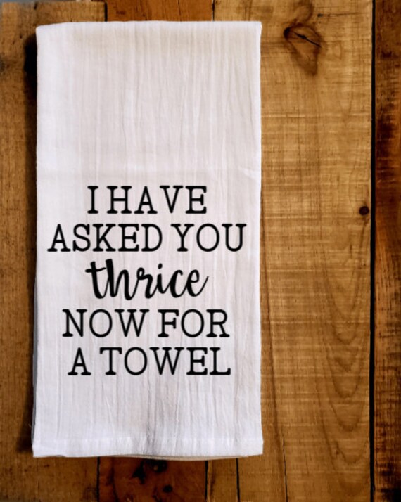 Thrice Towel I Have Asked You Thrice Now for a Towel Thrice - Etsy