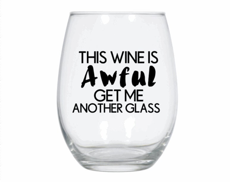 This wine is awful get me another glass Stemless wine glass Etsy