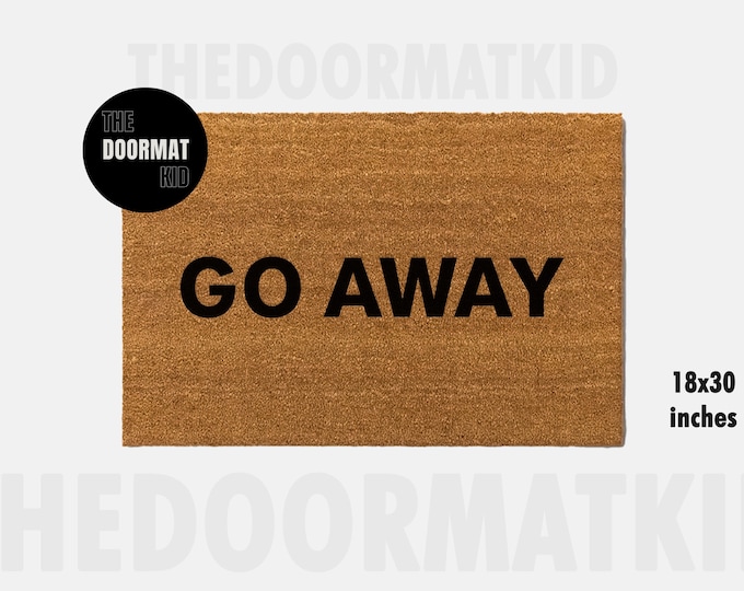 Go Away Doormat - Welcome Mat - Porch Decor, Housewarming Gifts, Custom Gifts, Holiday Gifts, Go Away Custom Doormat