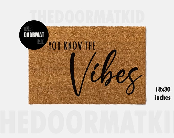 You Know The Vibes Doormat - Welcome Mat - Porch Decor, Housewarming Gifts, Custom Gifts, Holiday Gifts, You Know The Vibes Custom Doormat