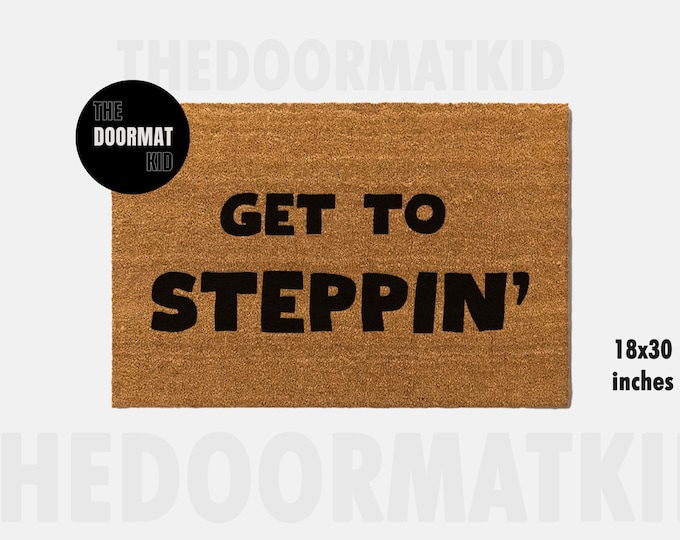 Get To Stepping Doormat - Welcome Mat - Porch Decor, Housewarming Gifts, Custom Gifts, Holiday Gifts, Welcome Custom Doormat