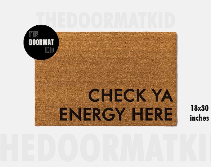 Check Ya Energy Here Doormat - Welcome Mat - Porch Decor, Housewarming Gifts, Custom Gifts, Holiday Gifts, Check Ya Energy Custom Doormat