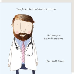 May include: A cartoon doctor with a beard and stethoscope says "Laughter is the best medicine, unless you have diarrhoea."  Get Well Soon.