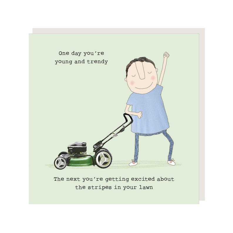 May include: A humorous greeting card with a cartoon illustration of a person pushing a lawnmower. The text reads "One day you're young and trendy. The next you're getting excited about the stripes in your lawn."