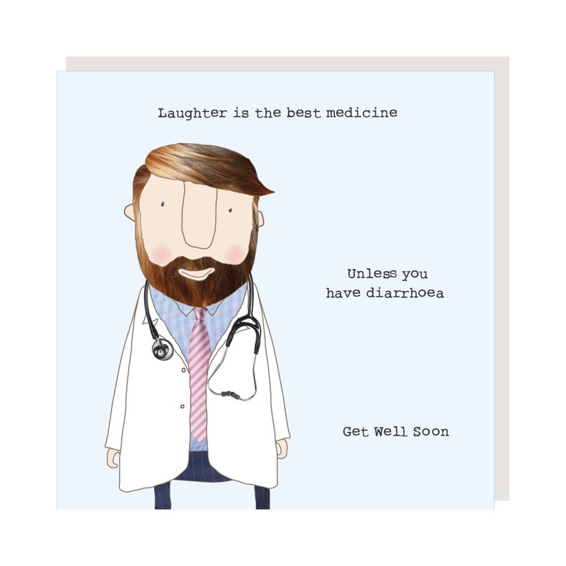 Get Well Soon card. Bearded Doctor. Caption: Laughter is the best medicine. Unless you have diarrhoea. Get Well Soon.