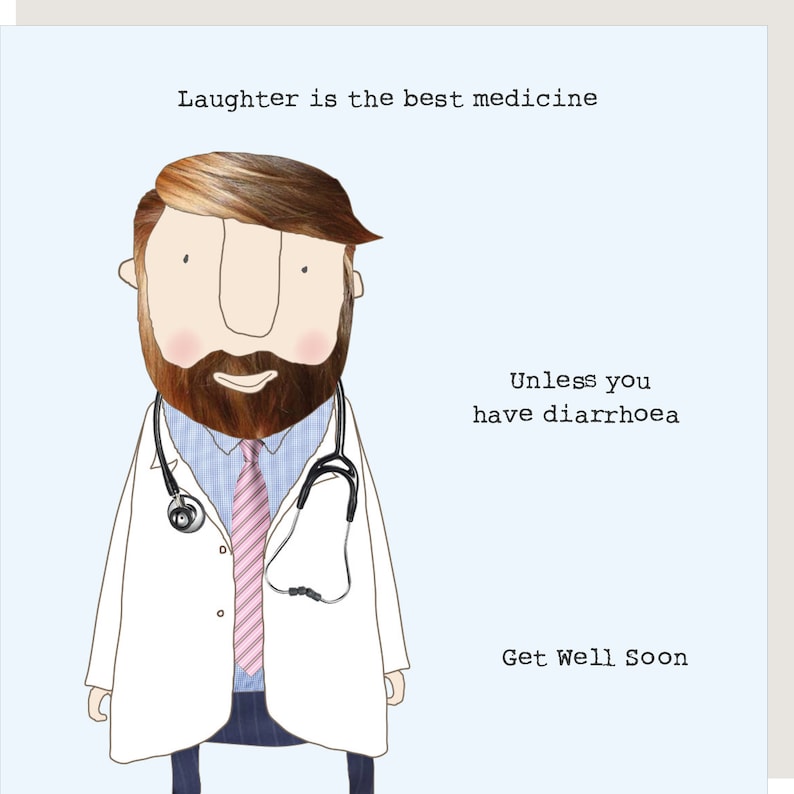 May include: A cartoon doctor with a beard and stethoscope says "Laughter is the best medicine, unless you have diarrhoea."  Get Well Soon.