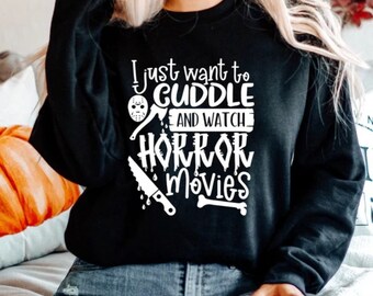 I Just Want To Cuddle And Watch Horror Movies Crewneck | I Just Want To Cuddle T-Shirt | I Just Want To Cuddle Long Sleeve Tee