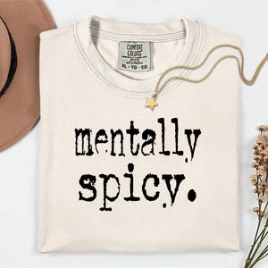 Mentally Spicy T-shirt | Mentally Spicy Longsleeve | Mentally Spicy Crewneck