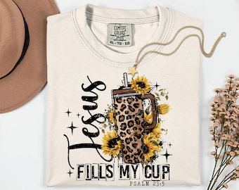 Jesus Fills My Cup T-shirt | Jesus Fills My Cup Longsleeve | Jesus Fills My Cup Crewneck