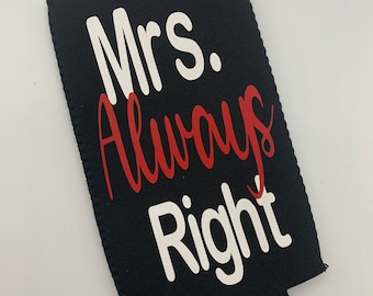 Mr. and Mrs right koozies, Mr and Mrs always right drink can cooler.