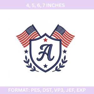 May include: Embroidered design with American flags and a shield with the letter "A". The design includes stars, laurel branches, and the text "4, 5, 6, 7 INCHES". The design is available in PES, DST, VP3, JEF, and EXP formats. Sizes: 10.16, 12.7, 15.24, 17.78 cm.