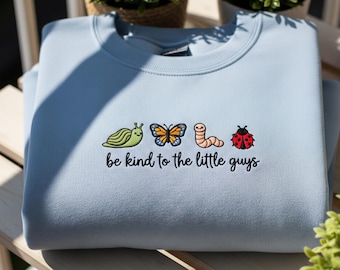 Be Kind to the Little Guys Embroidered Sweatshirt, Cute Insect Butterfly Worm Ladybug Sweater, Nature Lover Bug Shirt, Entomology Gift Top