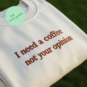 Embroidered I Need A Coffee Not Your Opinion Sweatshirt, Funny Humor Sweater