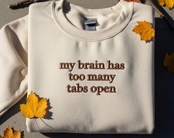 My Brain Has Too Many Tabs Open Embroidered Shirt, Funny Humor Shirt, Sarcasm Shirt for Women, Funny Mental Health Awareness Shirt