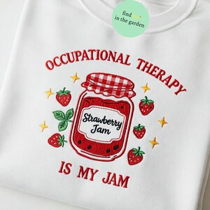 Embroidered Occupational Therapy Is My Jam Shirt, Ot COTA Shirt, Cute Therapist Gift, Pediatric OT Crewneck, Floral OT Sweatshirt for Women