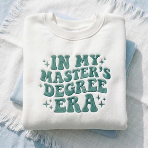 Embroidered In My Masters Degree Era Sweatshirt, Masters Graduation Shirt, Grad School Crewneck, Class of 2026 Outfit