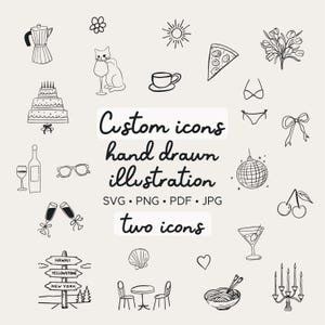 May include: Hand-drawn black and white illustrations of various objects, including a coffee pot, cake, wine bottle, sunglasses, champagne flutes, a signpost, a flower, a cat, a cup, a sun, a pizza slice, a bouquet, a bikini, a bow, a disco ball, cherries, a martini, a seashell, a heart, a table, a bowl of noodles, and a candelabra. Text reads: "Custom icons hand drawn illustration SVG.PNG.PDF.JPG two icons."