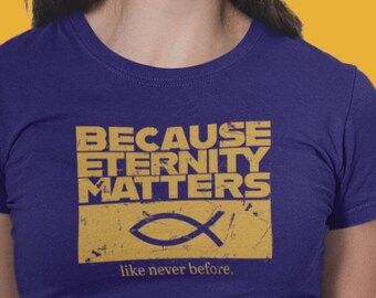 BECAUSE ETERNITY MATTERS Tee, Christian Teees, Christian Tee Shirts, Christian Apparel, Faith, Jesus Shirts, Christian Tees, Christian Camicie