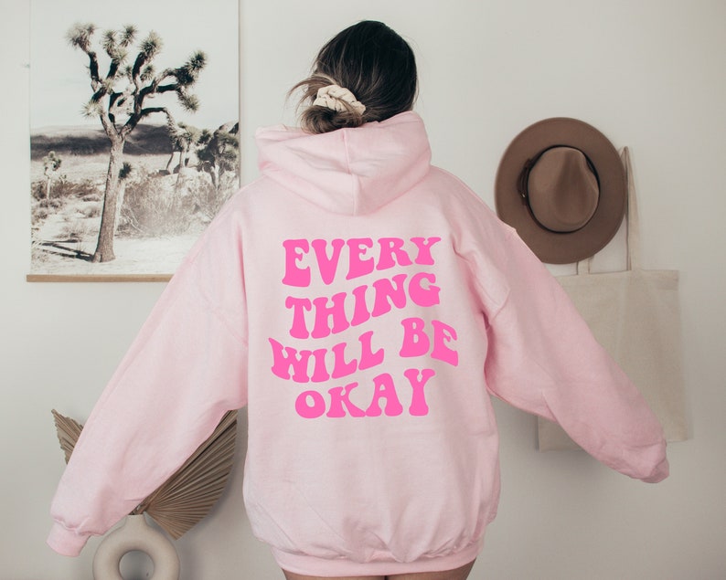 Everything Will Be Okay Hoodie,  Trendy Hoodie Sweatshirt, Positive Hoodie, Gift for Her, Positive Quote Hoodie 