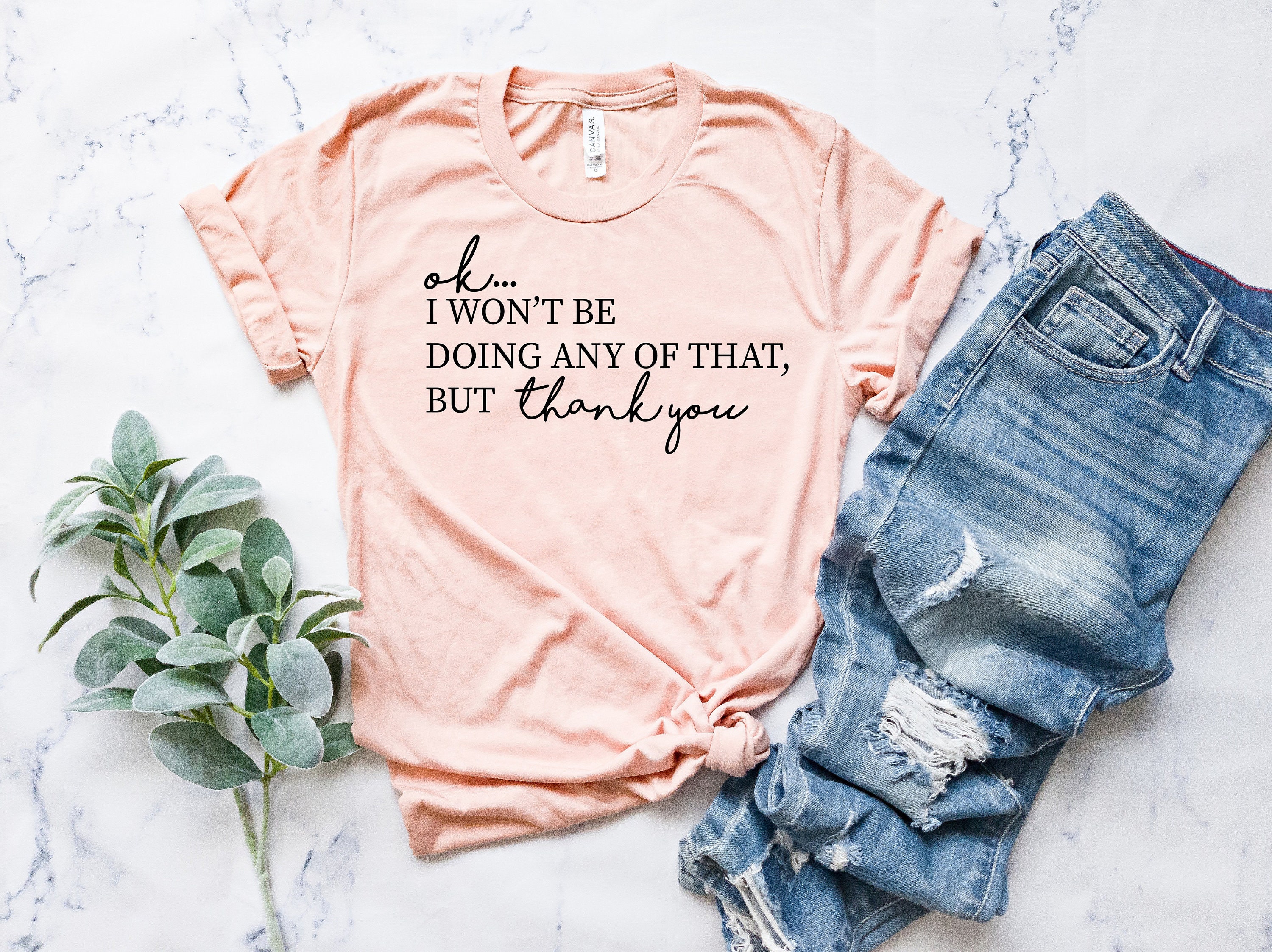 Ok, I Won't Be Doing Any Of That But Thank You Tshirt - TV Show T…