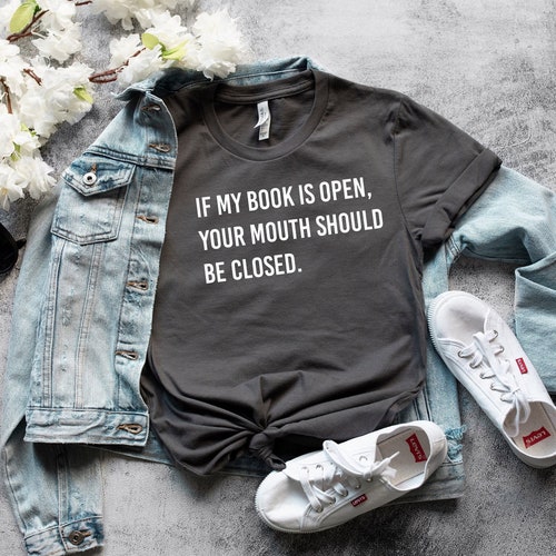 If My Book Is Open Your Mouth Should Be Closed, Funny Reading Shirt, Book Lover Shirt, Librarian Shirts, Teacher Book Shirt, Book Lover Gift