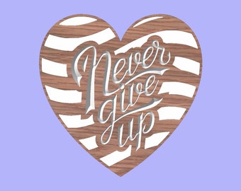 Never Give Up heart-shaped CNC cutting file - Dxf and Svf files included