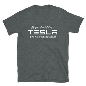 Tesla owner cute gift. If you do not drive a Tesla, you never understand. EV car gift idea tshirt. Tesla Funny tee model S 3 X Y. t-shirt