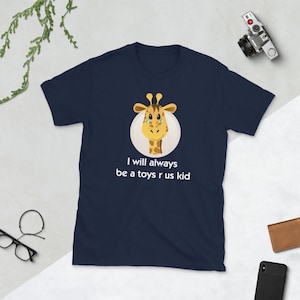 I will always be a kid. toys r us RIP. Remember Geoffrey Nostalgic Giraffe family gift for men women kids. Toys R Us tee. T-Shirt