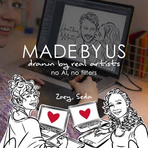 May include: A digital illustration featuring two artists, Zoey and Seda, working on tablets with red heart icons on their screens. The text reads MADE BY US, drawn by real artists, no AI, no filters, and Heather & Matt in a line art style.