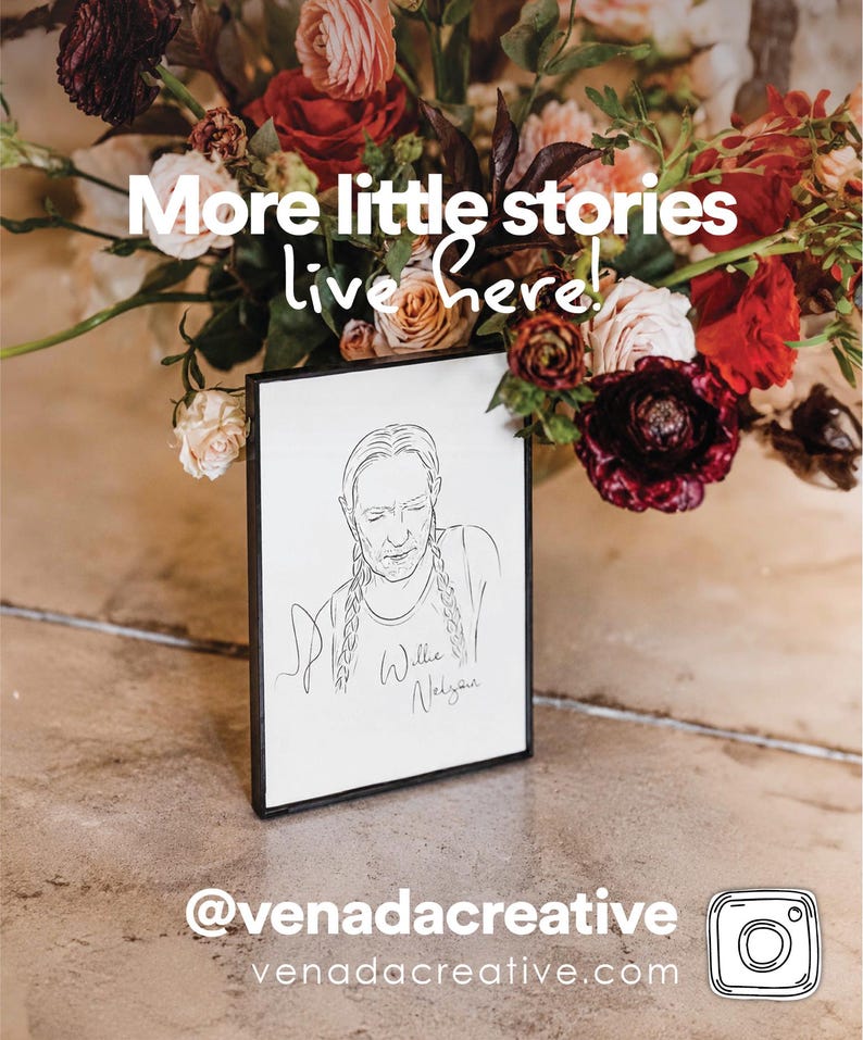 May include: A rectangular black-framed print featuring a black line drawing of Willie Nelson with his signature braids. The text "More little stories live here!" appears above the print, with "@venadacreative" and "venadacreative.com" below.