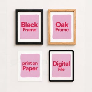 May include: Four rectangular items arranged in a grid: a black frame with a pink insert labeled Black Frame, an oak frame with a pink insert labeled Oak Frame, a white paper print labeled print on Paper, and a tablet displaying Digital File.