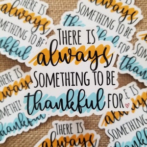 There Is Always Something To Be Thankful For Die Cut Sticker | Glossy Laminated Inspirational motivational sticker for laptop & more