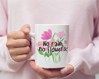 No Rain No Flowers Mug, Inspirational Floral Coffee Cup, Self-Love Gift